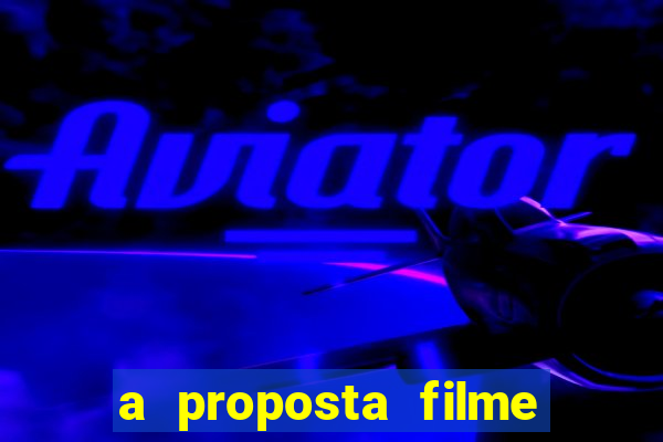 a proposta filme completo dublado topflix